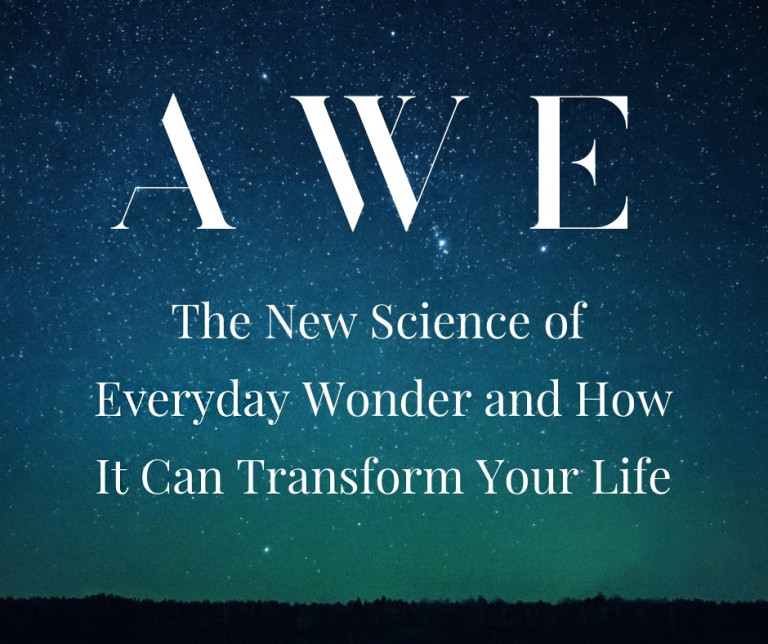 Awe: The Science of Everyday Wonder and How It can Transform Your Life